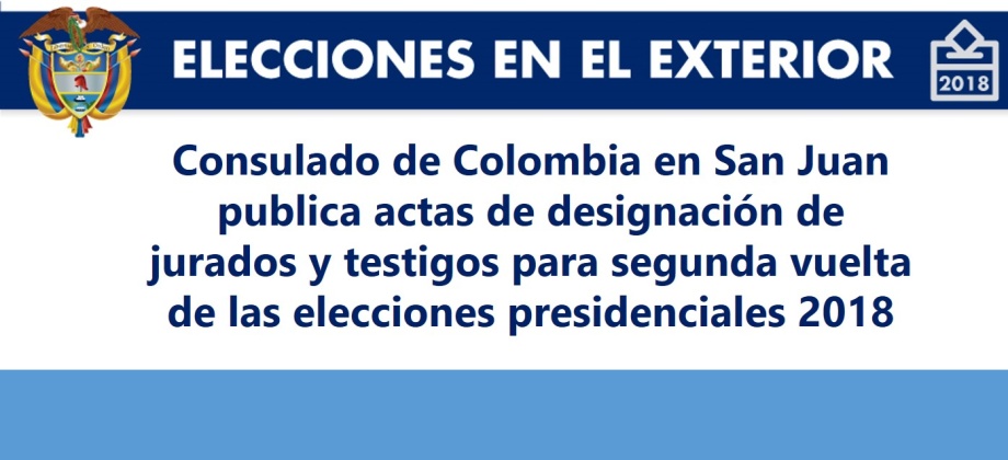 Consulado de Colombia en San Juan publica actas de designación de jurados y testigos para segunda vuelta de las elecciones presidenciales 2018