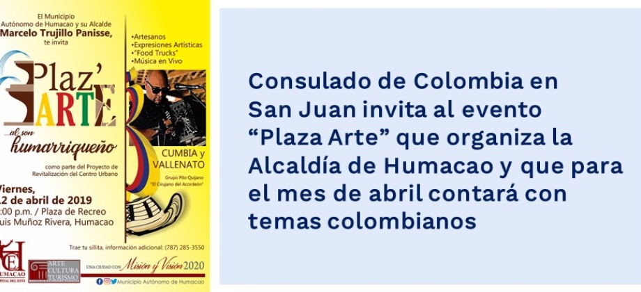Consulado de Colombia en San Juan invita al evento “Plaza Arte” que organiza la Alcaldía de Humacao 