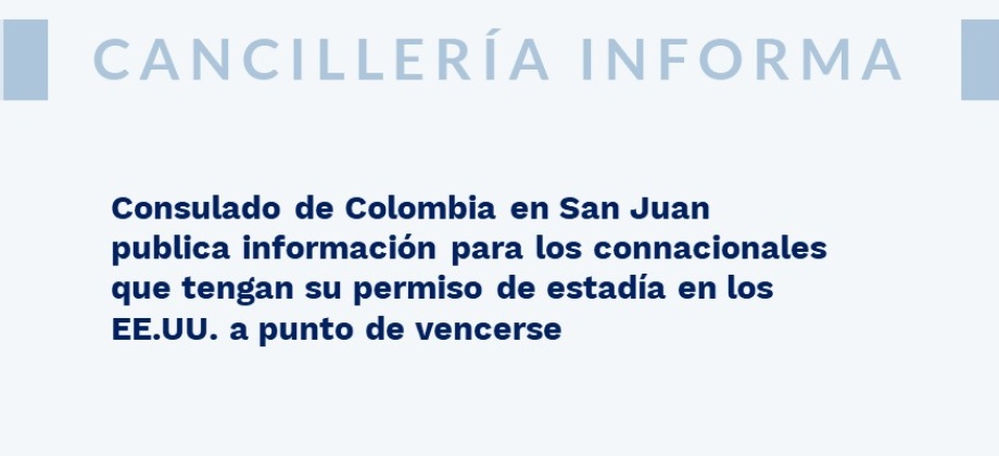 Consulado de Colombia en San Juan publica información para los connacionales que tengan su permiso de estadía en los EE.UU.