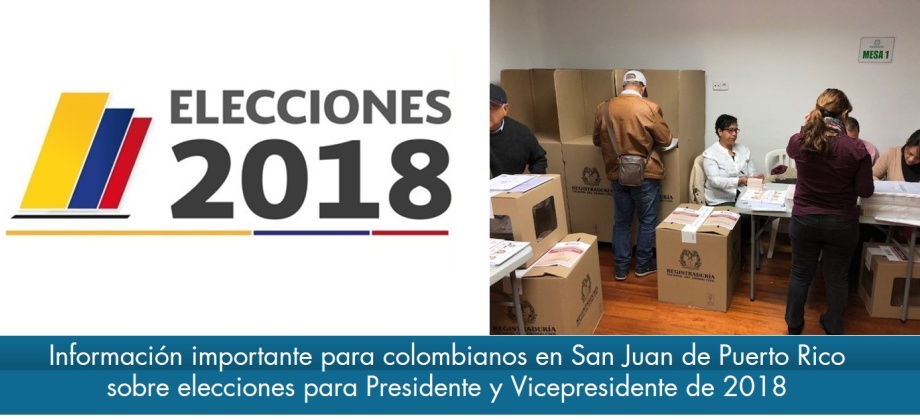 Información importante para colombianos en San Juan de Puerto Rico sobre elecciones para Presidente y Vicepresidente de 2018