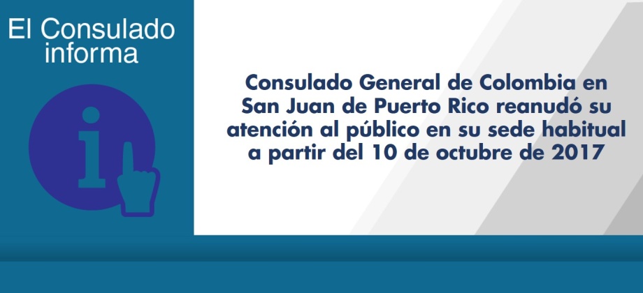 Consulado General de Colombia en San Juan de Puerto Rico reanudó su atención en su sede habitual a partir del 10 de octubre de 2017
