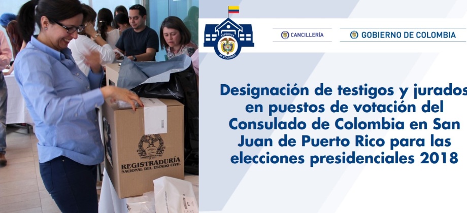 Designación de testigos y jurados en puestos de votación del Consulado de Colombia en San Juan de Puerto Rico para las elecciones presidenciales 2018
