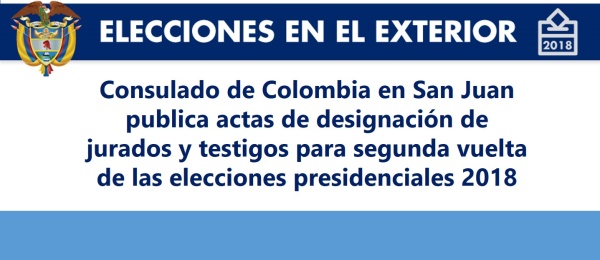 Consulado de Colombia en San Juan publica actas de designación de jurados y testigos para segunda vuelta de las elecciones presidenciales 2018