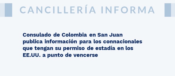 Consulado de Colombia en San Juan publica información para los connacionales que tengan su permiso de estadía en los EE.UU.
