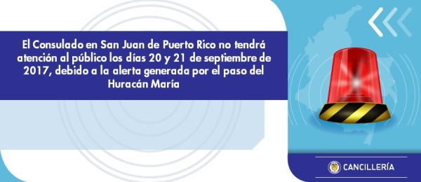 El Consulado en San Juan de Puerto Rico no tendrá atención al público los días 20 y 21 de septiembre, debido a la alerta generada por el paso del Huracán María