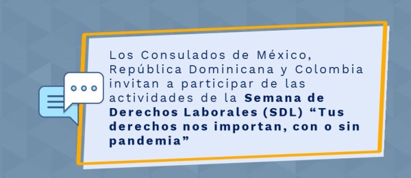 Los Consulados de Colombia, México y República Dominicana invitan a participar de las actividades de la Semana de Derechos Laborales (SDL) “Tus derechos nos importan”