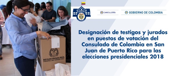 Designación de testigos y jurados en puestos de votación del Consulado de Colombia en San Juan de Puerto Rico para las elecciones presidenciales 2018